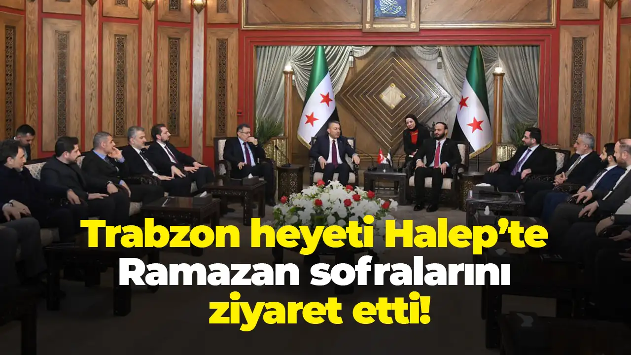 Trabzon heyeti Halep’te Ramazan sofralarını ziyaret etti