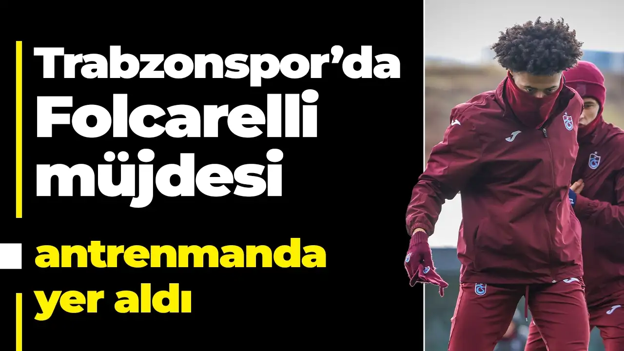 Trabzonspor'da Folcarelli müjdesi: Antrenmanda yer aldı