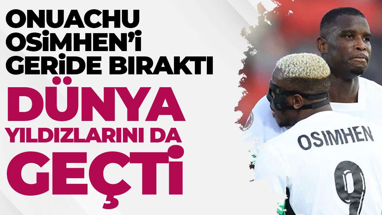 Onuachu, Osimhen’i geride bıraktı! Dünya yıldızlarını da geçti