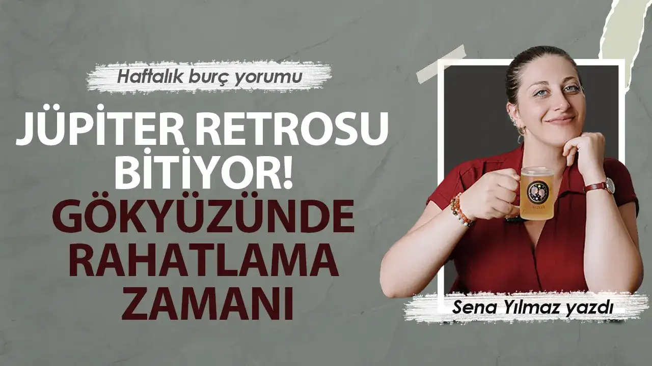 9-15 Mart Haftası Burç Yorumları: Jüpiter Retrosu Bitiyor