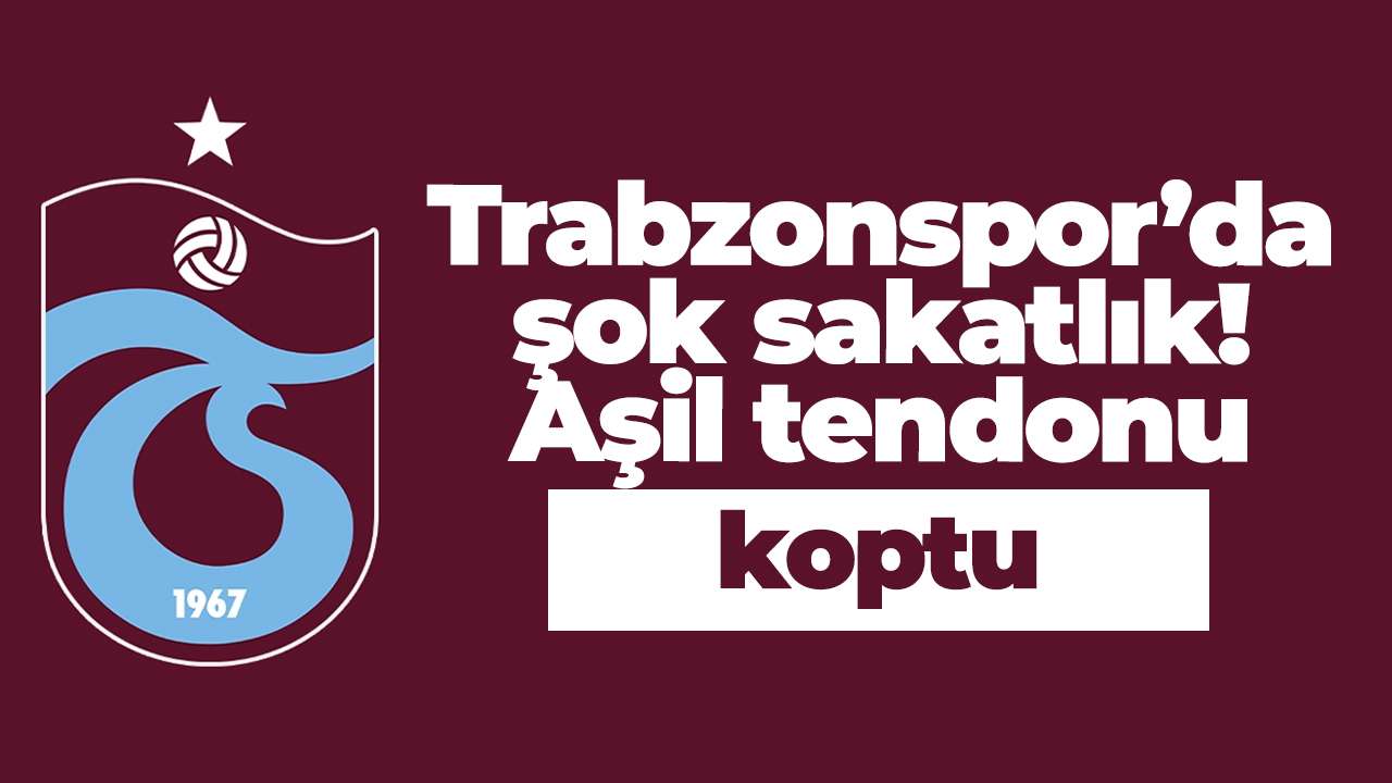 Trabzonspor’da şok sakatlık! Aşil tendonu koptu