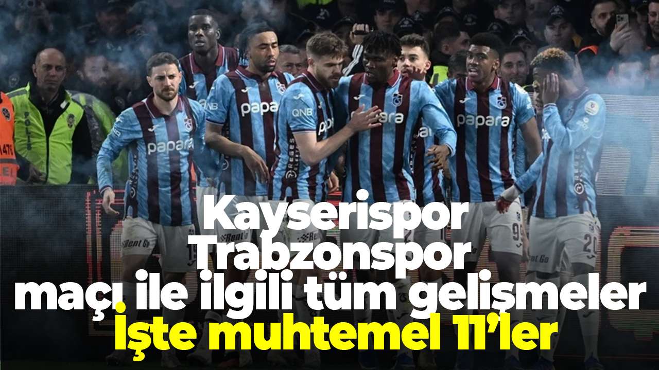 Kayserispor – Trabzonspor maçı ne zaman, saat kaçta, hangi kanalda? İşte muhtemel 11’ler