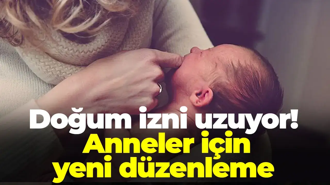 Doğum izni uzuyor: Anneler için yeni düzenleme