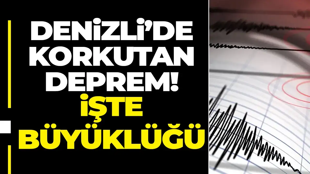 Denizli’de korkutan deprem: İşte büyüklüğü