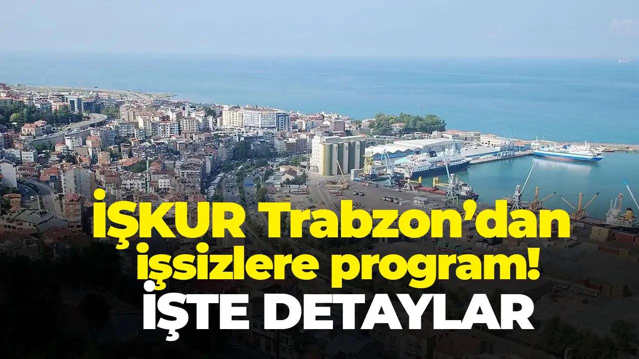 İŞKUR Trabzon’dan işsizlere program: Günlük 1.375 TL ödeme yapılacak