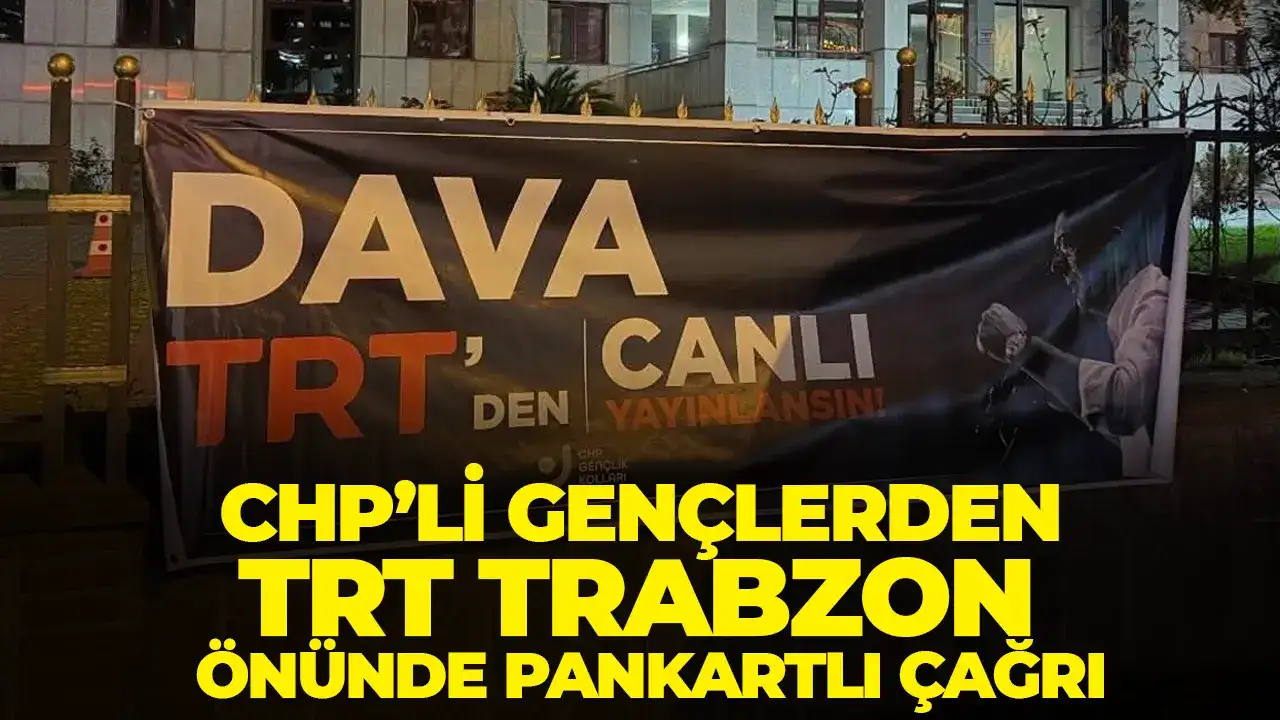 CHP’li gençlerden TRT Trabzon önünde pankartlı çağrı