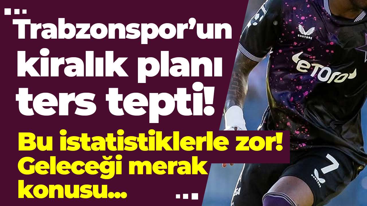 Trabzonspor’un kiralık planı ters tepti!  Bu performansla zor!