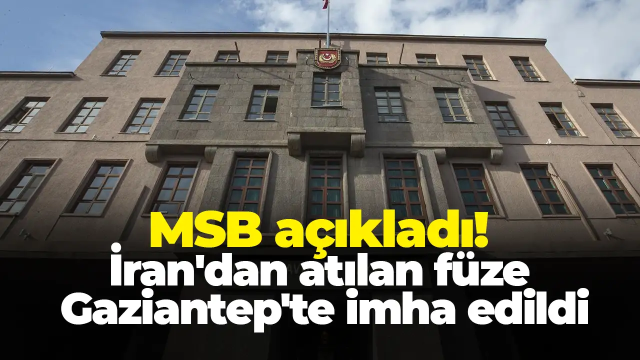 MSB: İran'dan atılan füze Gaziantep'te imha edildi