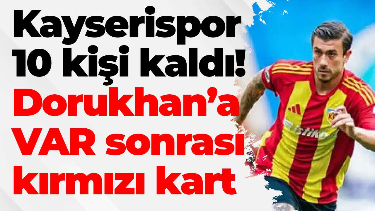 Kayserispor 10 kişi kaldı! Dorukhan Toköz’e VAR sonrası kırmızı kart
