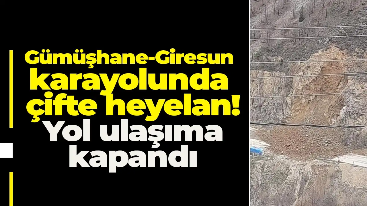 Gümüşhane-Giresun karayolunda çifte heyelan! Yol ulaşıma kapandı