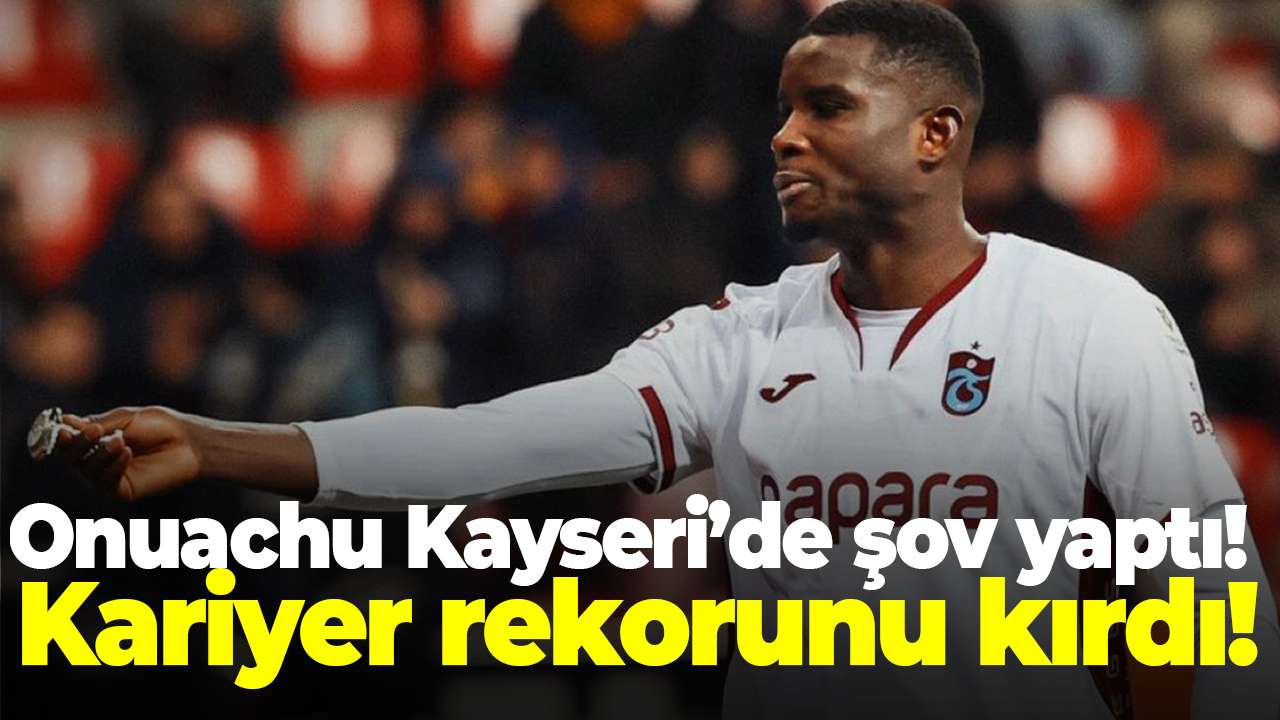 Onuachu Kayseri’de şov yaptı! Kariyer rekorunu kırdı!