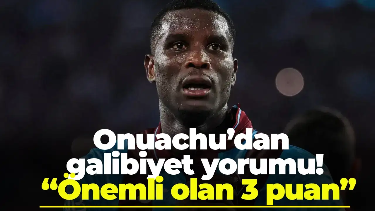 Onuachu’dan galibiyet yorumu: "Önemli olan 3 puan"