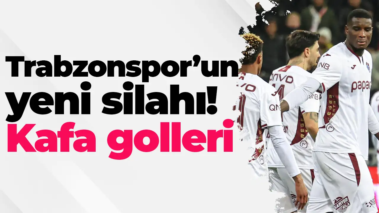 Trabzonspor’un yeni silahı: Kafa golleri