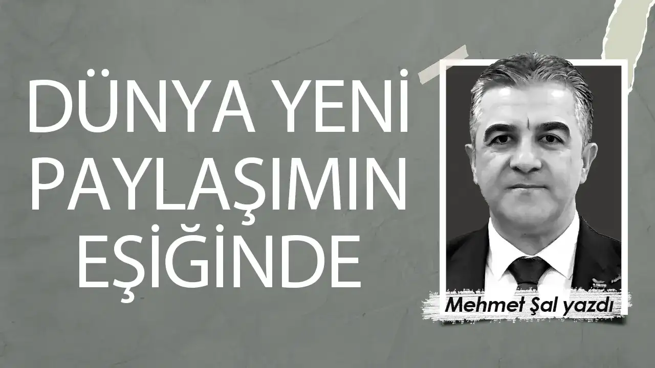 DÜNYA YENİ PAYLAŞIMIN EŞİĞİNDE