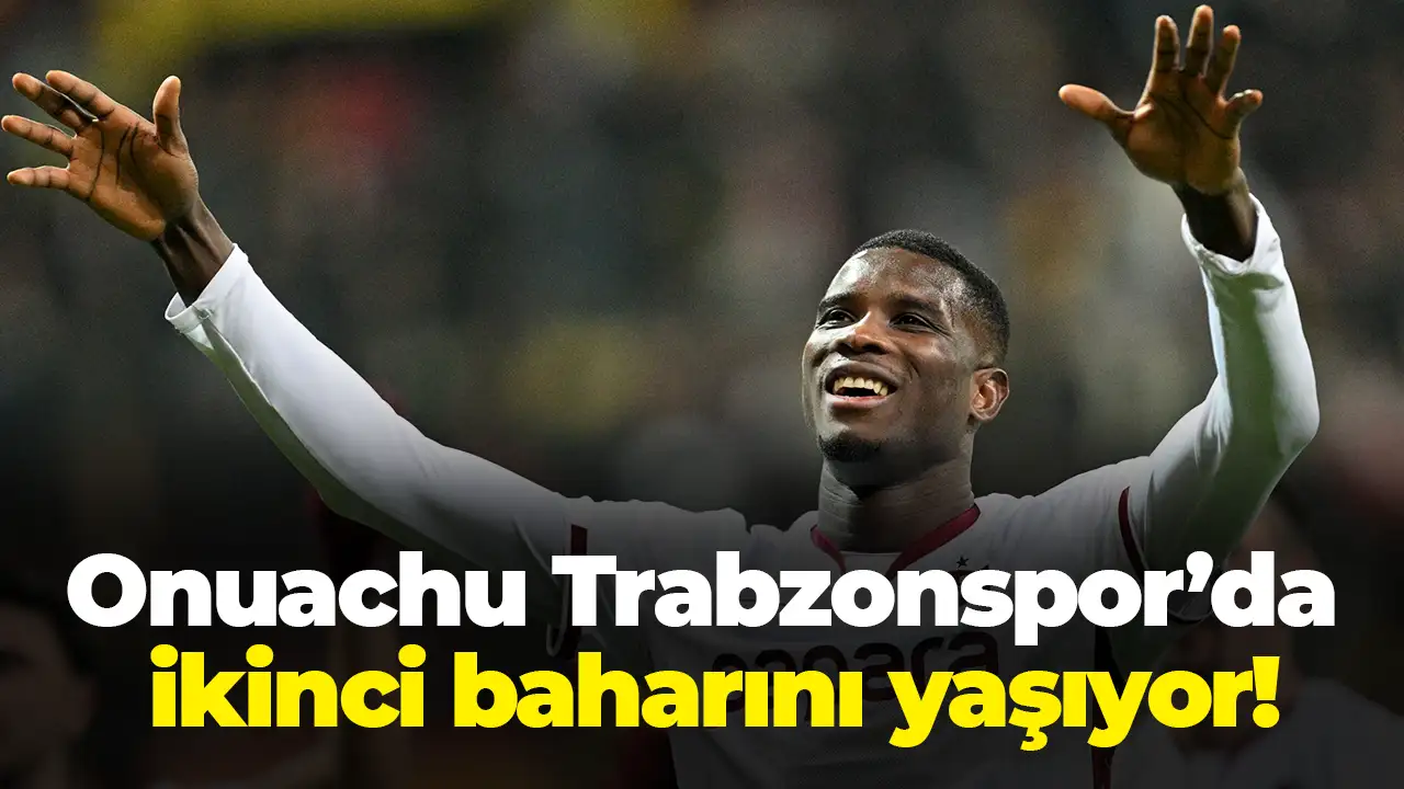 Onuachu Trabzonspor’da ikinci baharını yaşıyor: 22 maçta 20 gol