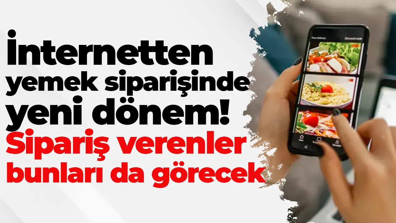 İnternetten yemek siparişinde yeni dönem: Sipariş verenler bunları da görecek