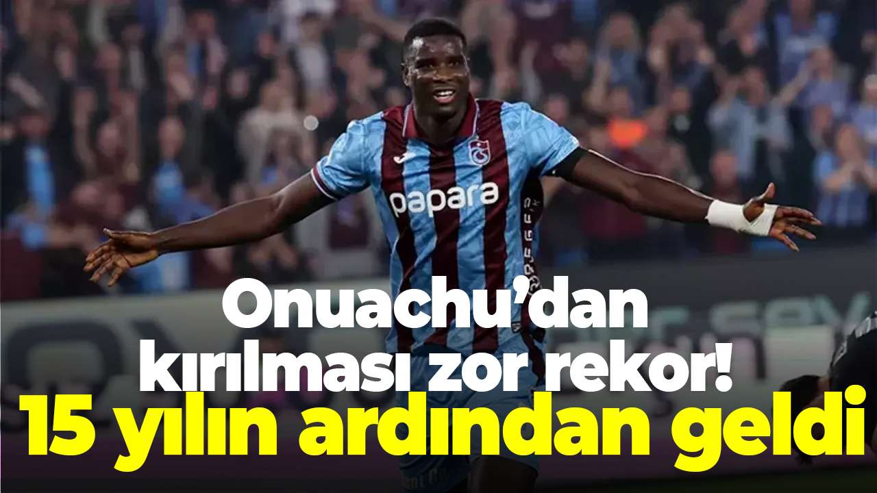 Trabzonspor’da Onuachu’dan kırılması zor rekor! 15 yılın ardından geldi