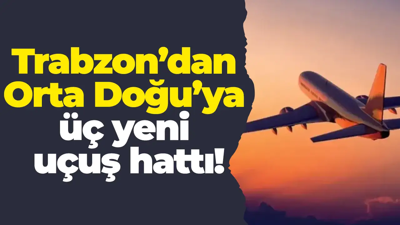 Trabzon’dan Orta Doğu’ya üç yeni uçuş hattı
