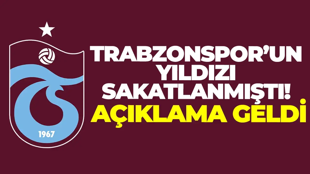 Trabzonspor’un yıldızı sakatlanmıştı: Açıklama geldi
