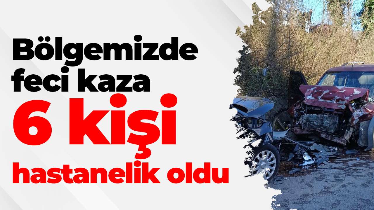 Bölgemizde feci kaza:6 kişi hastanelik oldu