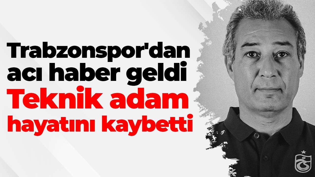 Trabzonspor'dan acı haber geldi: Teknik adam hayatını kaybetti