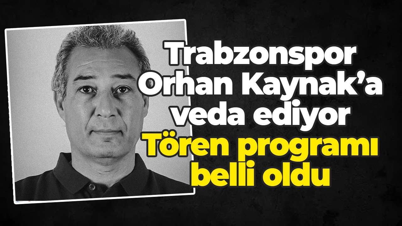 Trabzonspor Orhan Kaynak’a veda ediyor: Tören programı belli oldu