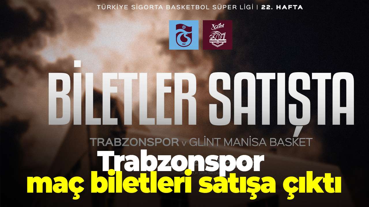 Trabzonspor Basketbol’da Manisa maçı biletleri satışa çıktı