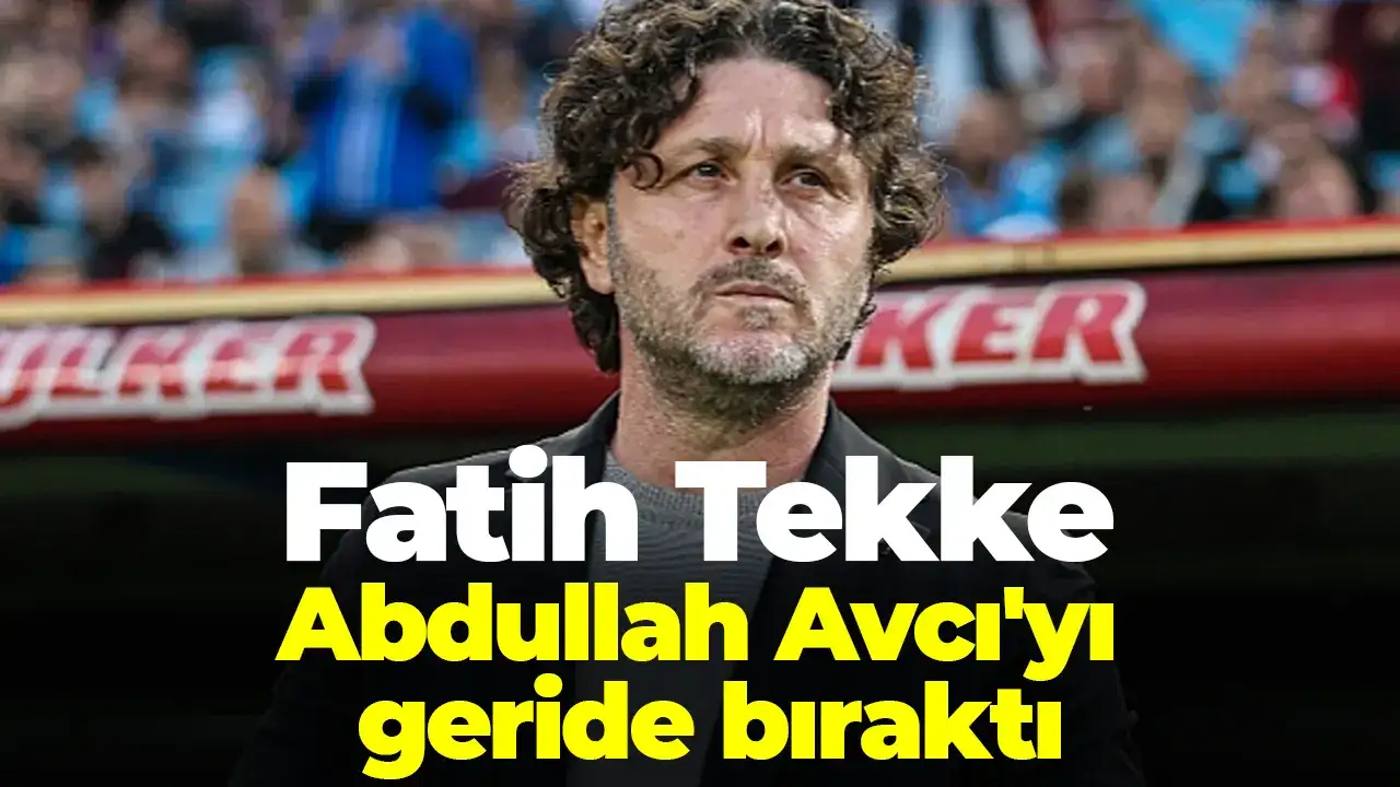 Fatih Tekke Abdullah Avcı'yı geride bıraktı