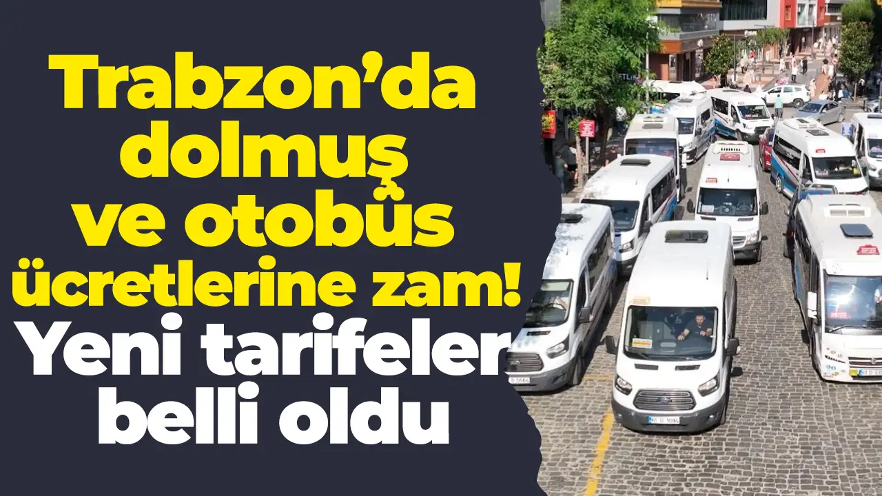Trabzon’da dolmuş ve otobüs ücretlerine zam! Yeni tarifeler belli oldu
