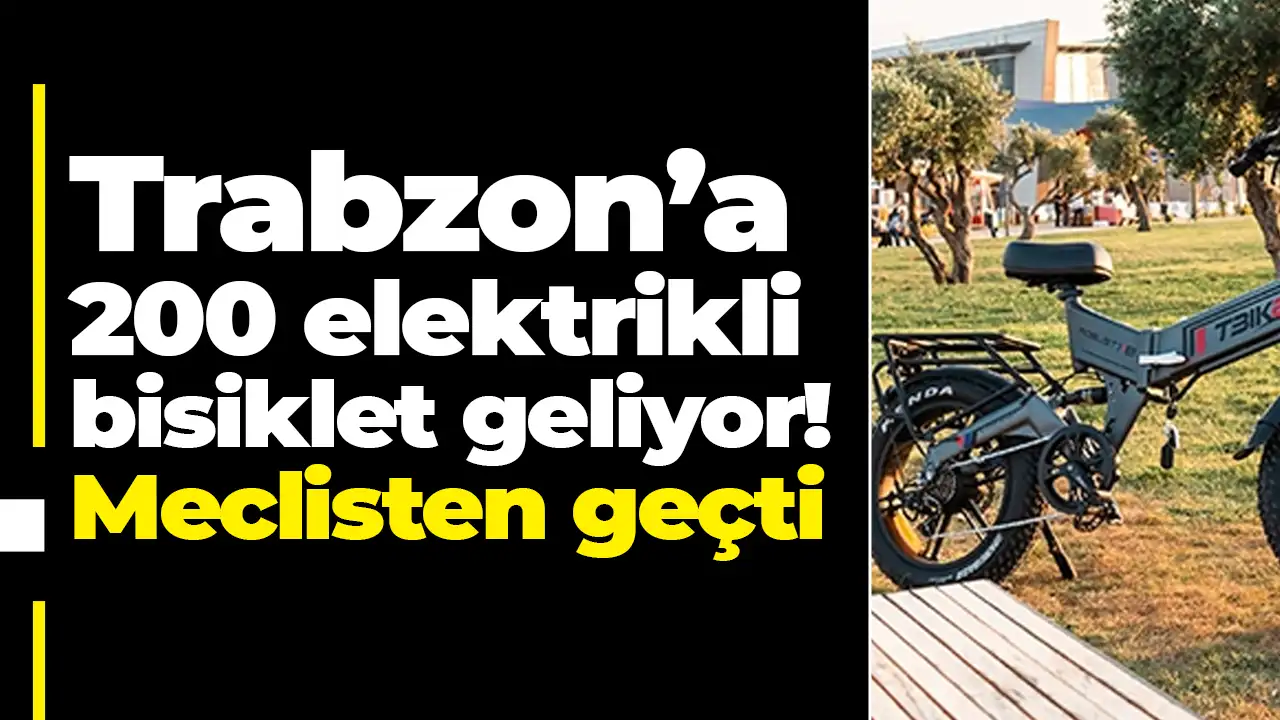 Trabzon’a 200 elektrikli bisiklet geliyor: Meclisten geçti