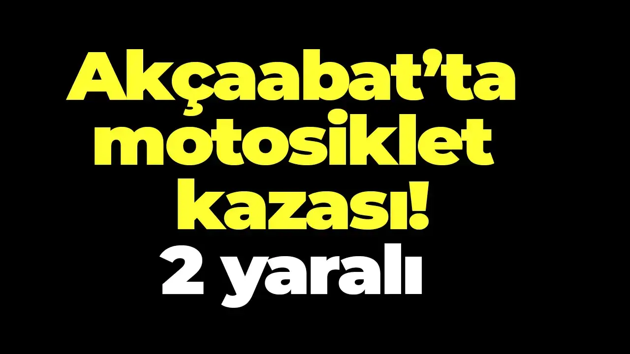 Akçaabat’ta motosiklet kazası! 2 yaralı