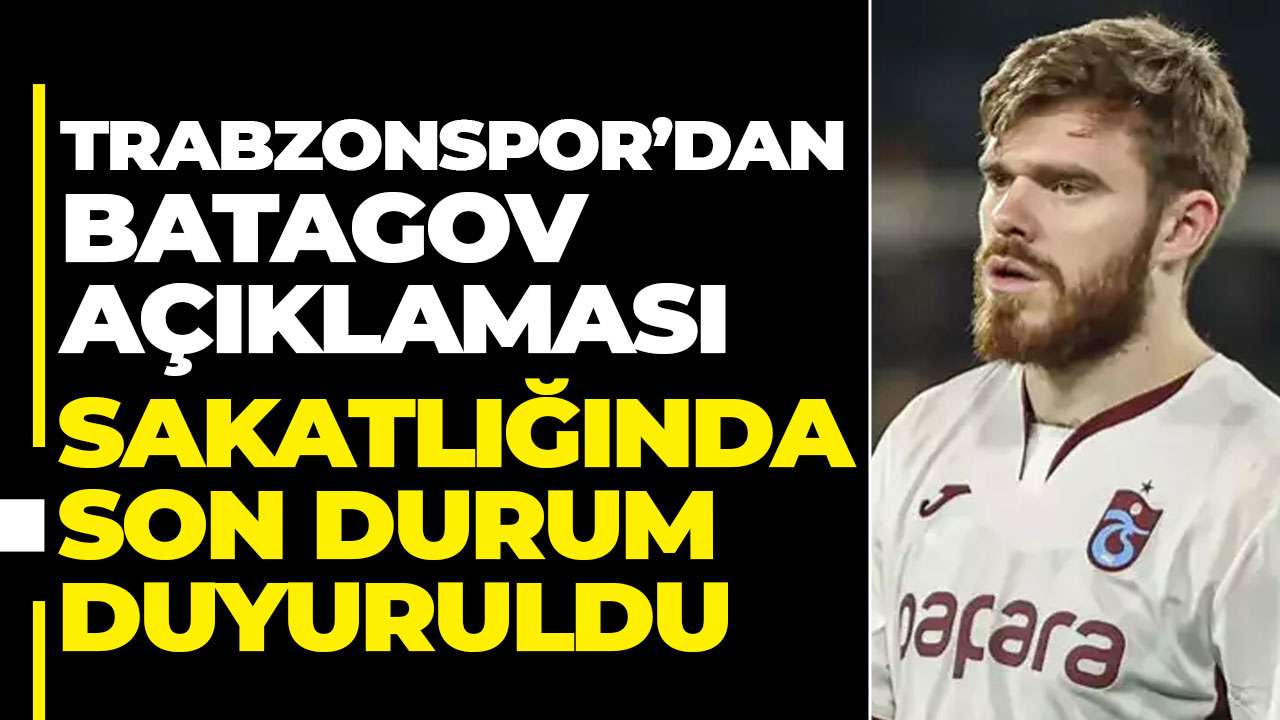 Trabzonspor'dan Batagov için sakatlık açıklaması!