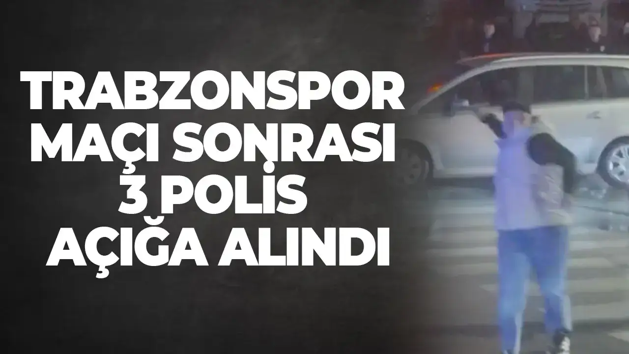 Trabzonspor maçı sonrası 3 polis açığa alındı