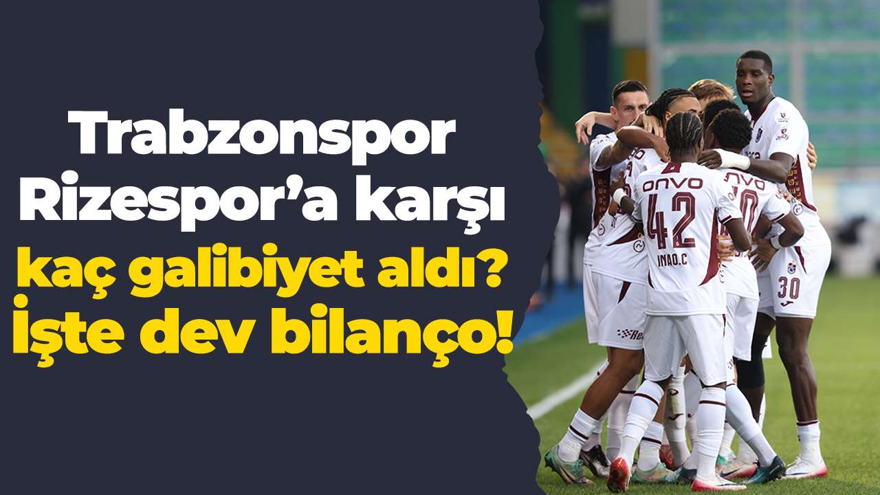 Trabzonspor Rizespor’a karşı kaç galibiyet aldı? İşte dev bilanço!