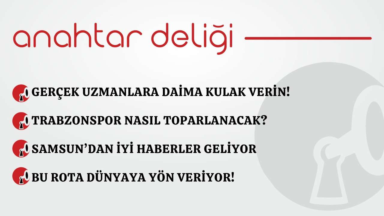 Anahtar Deliği 13.03.2026 –Gerçek uzmanlara daima kulak verin