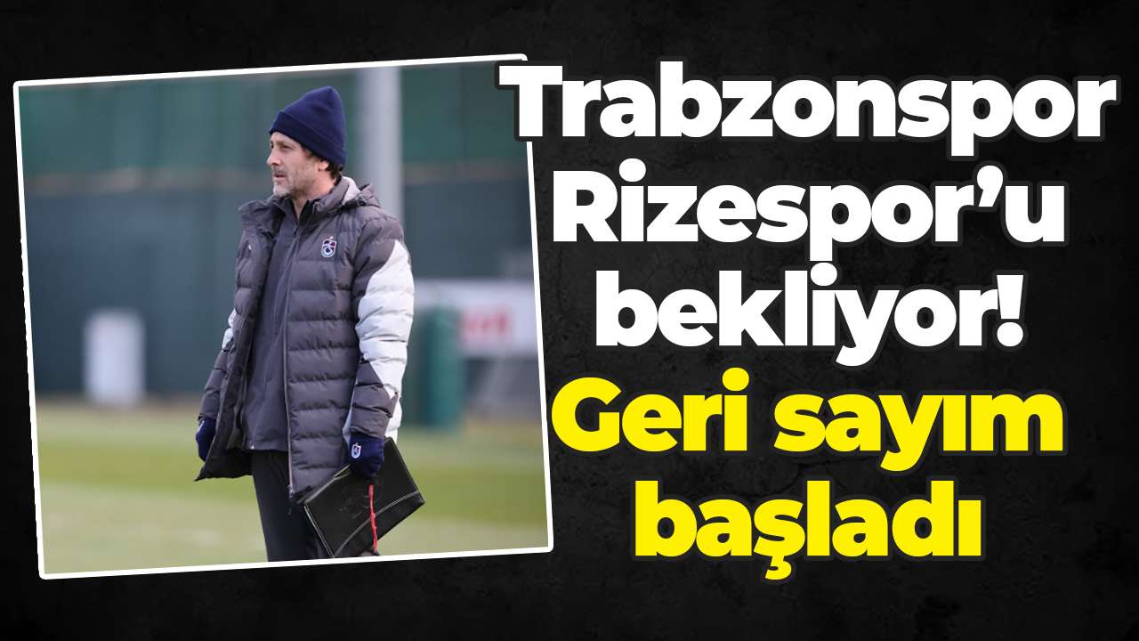 Trabzonspor Rizespor’u bekliyor! Geri sayım başladı