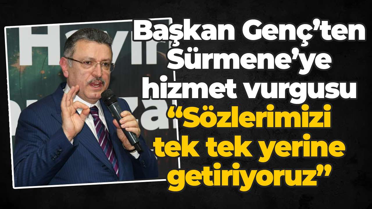 Başkan Genç’ten Sürmene’ye hizmet vurgusu: “Sözlerimizi tek tek yerine getiriyoruz”