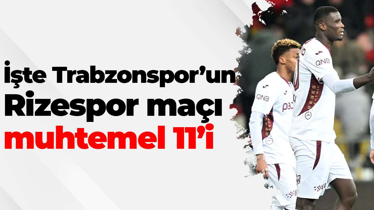 İşte Trabzonspor’un Rizespor maçı muhtemel 11’i