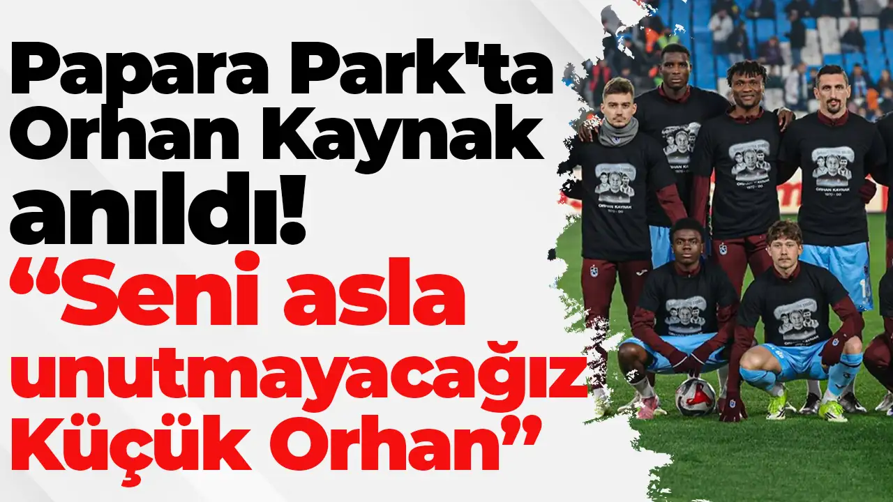 Papara Park'ta Orhan Kaynak anıldı: “Seni asla unutmayacağız Küçük Orhan”
