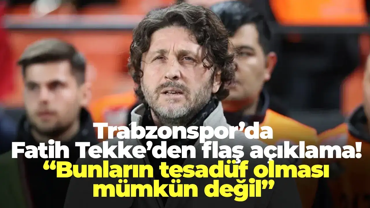 Trabzonspor’da Fatih Tekke’den flaş açıklama! “Bunların tesadüf olması mümkün değil”