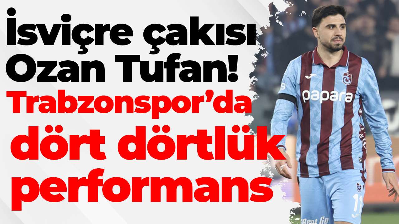 İsviçre çakısı Ozan Tufan! Trabzonspor’da 4 4’lük performans