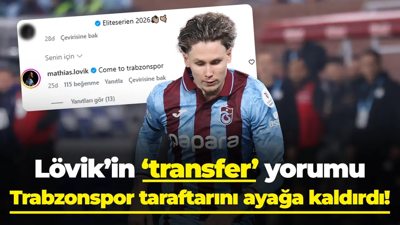 Lövik’in transfer yorumu Trabzonspor taraftarını ayağa kaldırdı