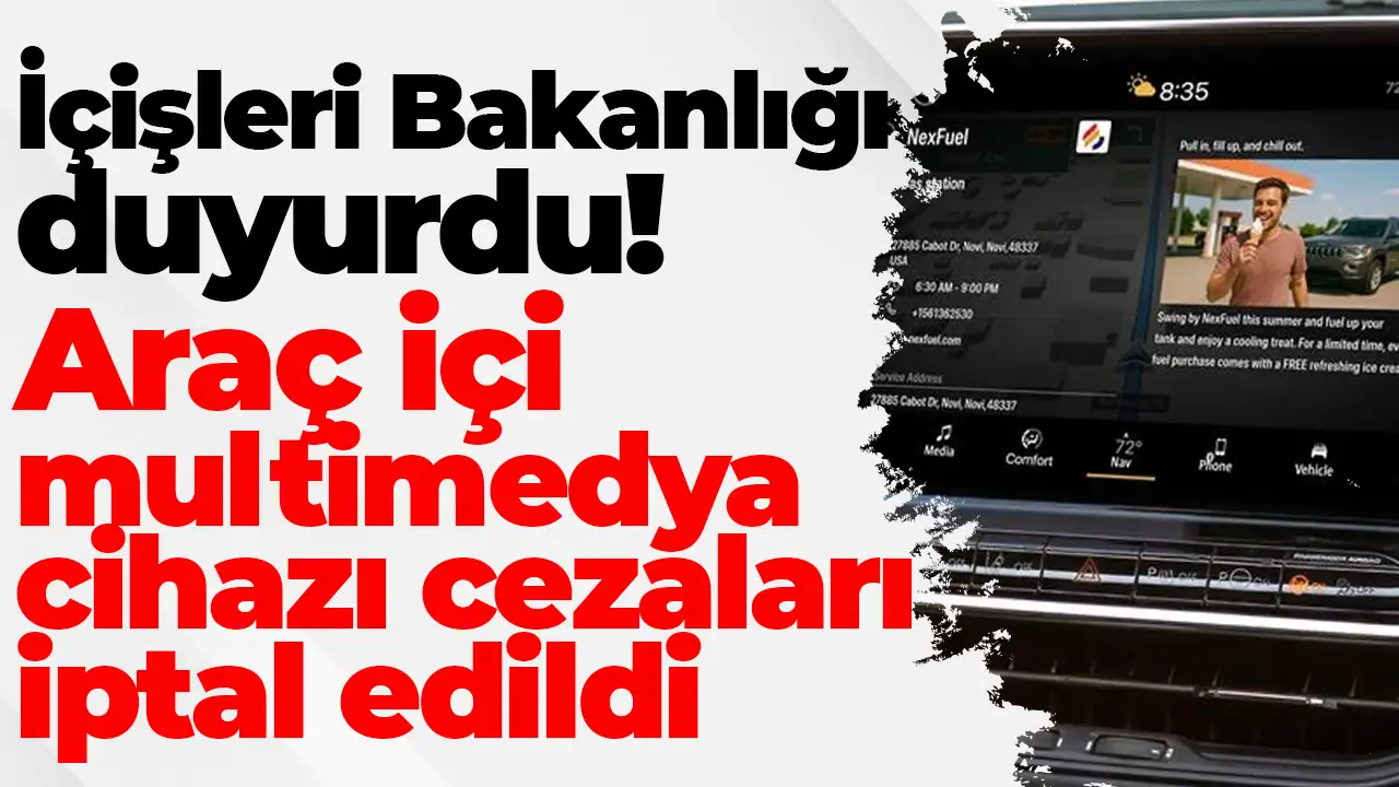 İçişleri Bakanlığı duyurdu: Araç içi multimedya cihazı cezaları iptal edildi