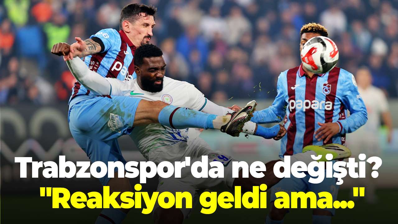Trabzonspor'da ne değişti? "Reaksiyon geldi ama..."