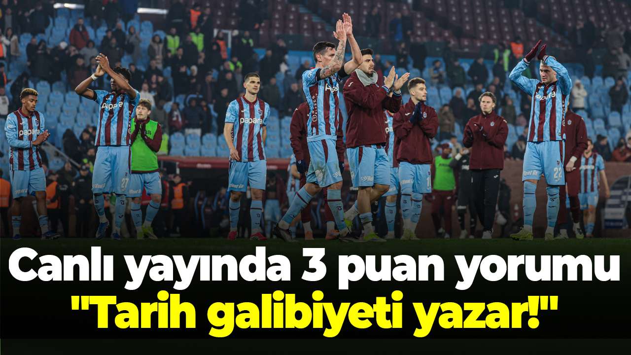 Canlı yayında 3 puan yorumu: "Tarih galibiyeti yazar!"