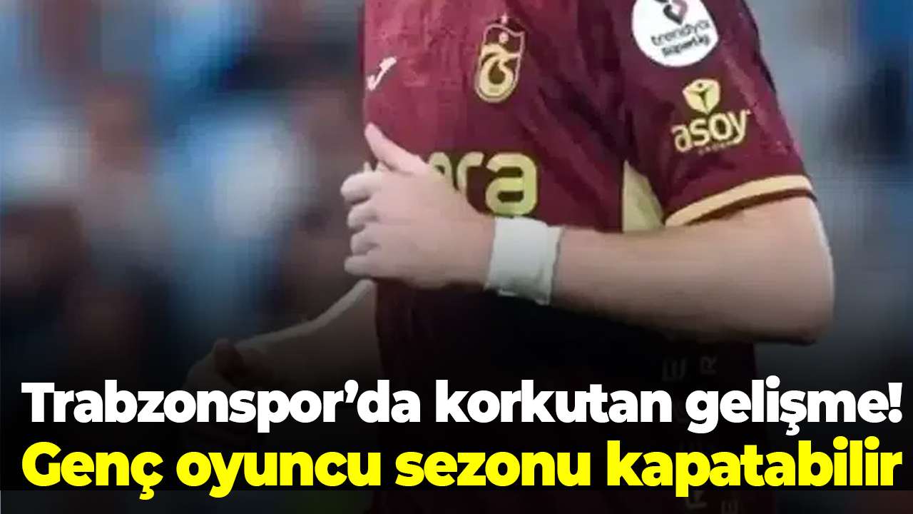 Trabzonspor’da korkutan gelişme! Genç oyuncu sezonu kapatabilir