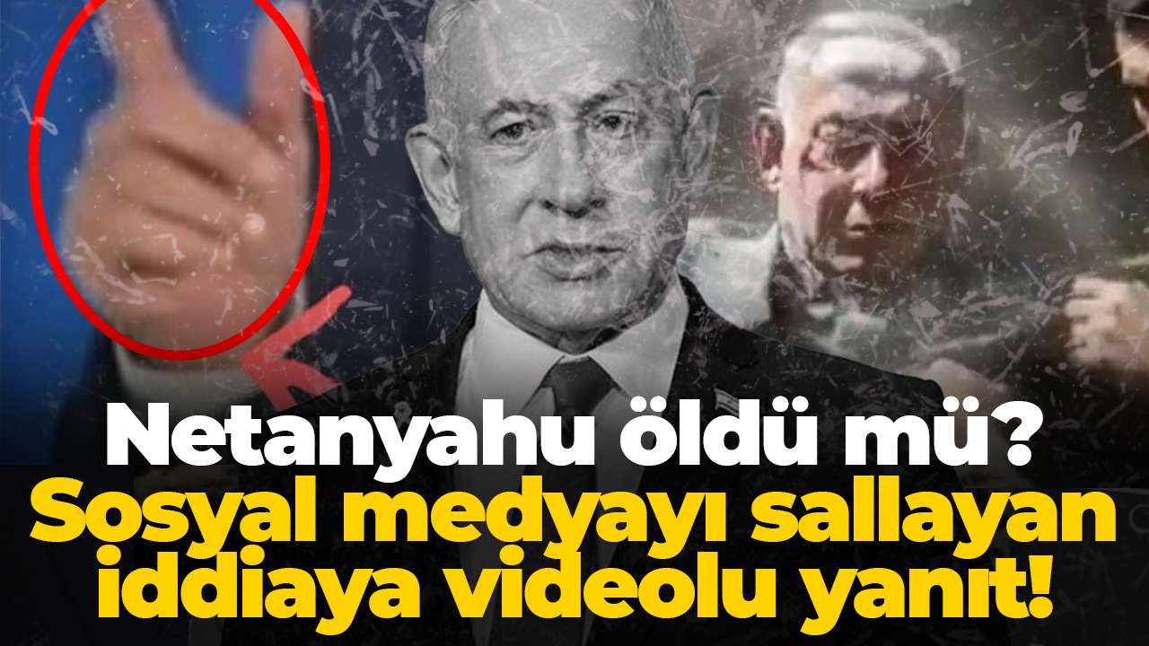 Netanyahu öldü mü? Sosyal medyayı sallayan iddiaya videolu yanıt!