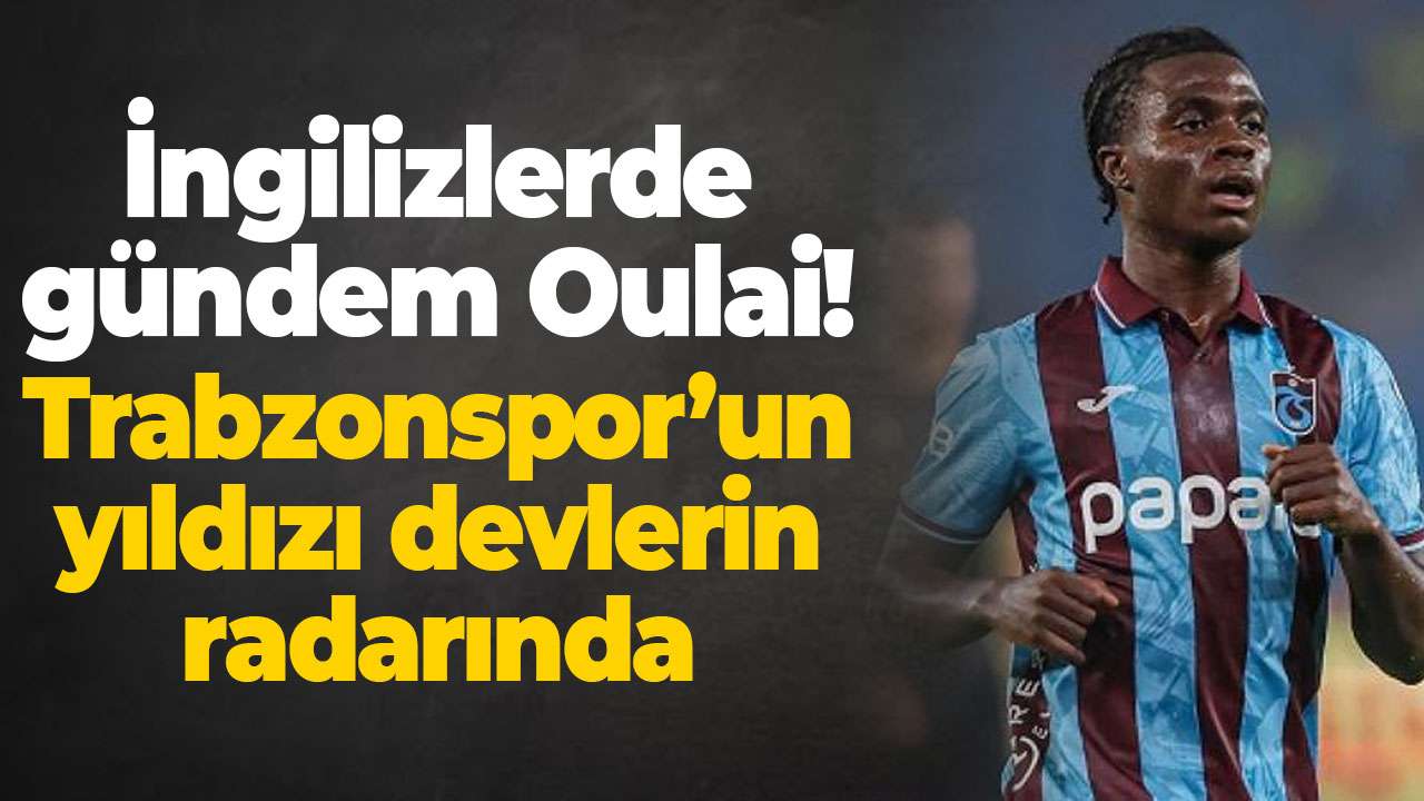 İngilizlerde gündem Oulai! Trabzonspor’un yıldızı devlerin radarında