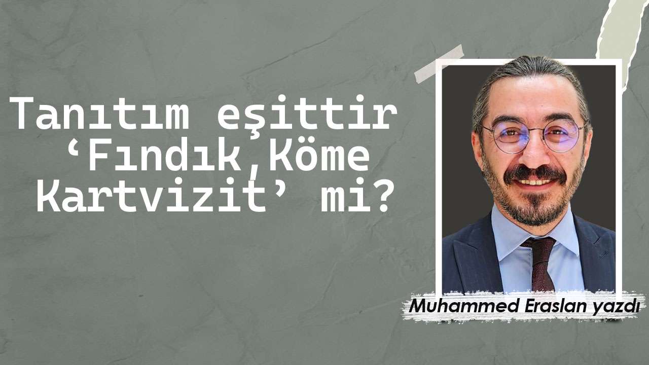 Tanıtım eşittir ‘Fındık,Köme Kartvizit’ mi?