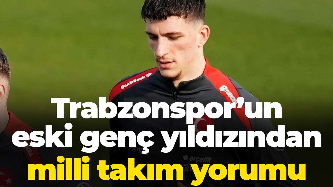 Trabzonspor’un eski genç yıldızından milli takım yorumu